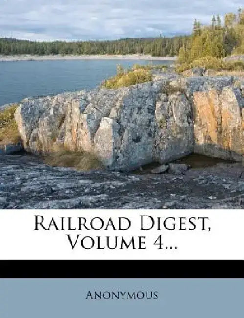 Railroad Digest, Volume 4... by Anonymous