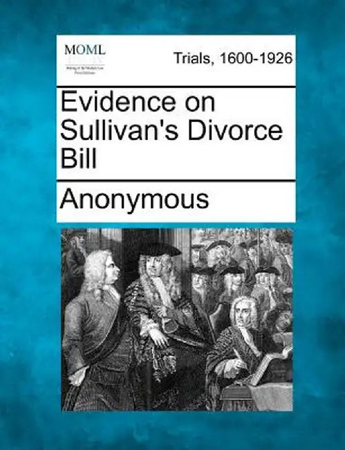 Evidence on Sullivan's Divorce Bill by Anonymous