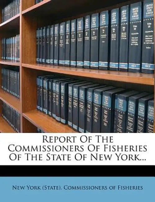 Report of the Commissioners of Fisheries of the State of New York...
