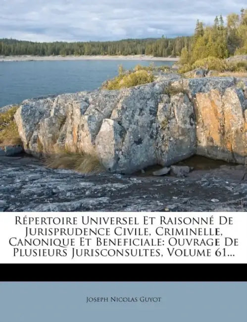 Répertoire Universel Et Raisonné De Jurisprudence Civile, Criminelle, Canonique Et Beneficiale: Ouvrage De Plusieurs Jurisconsultes, Volume 61... by Joseph Nicolas Guyot