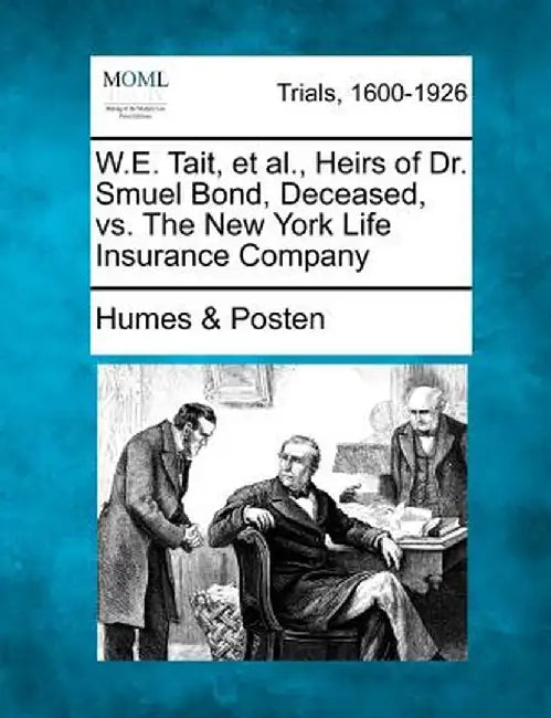 W.E. Tait, et al., Heirs of Dr. Smuel Bond, Deceased, vs. the New York Life Insurance Company by Humes &. Posten