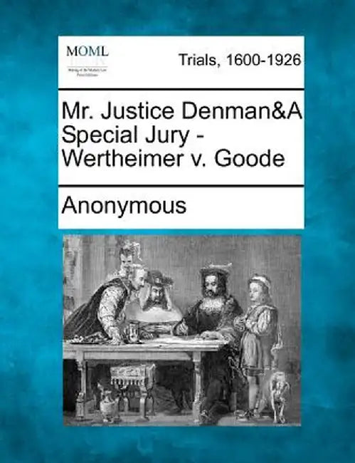 Mr. Justice Denman&a Special Jury - Wertheimer V. Goode by Anonymous