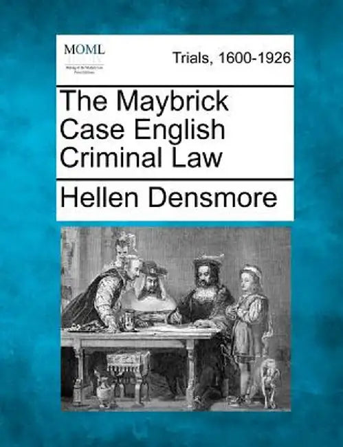 The Maybrick Case English Criminal Law by Hellen Densmore