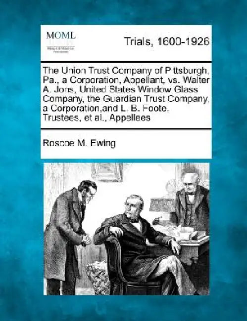 The Union Trust Company of Pittsburgh, Pa., a Corporation, Appellant, vs. Walter A. Jons, United States Window Glass Company, the Guardian Trust Compa by Roscoe M. Ewing