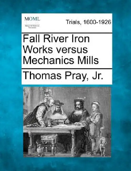 Fall River Iron Works versus Mechanics Mills by Jr. Thomas Pray