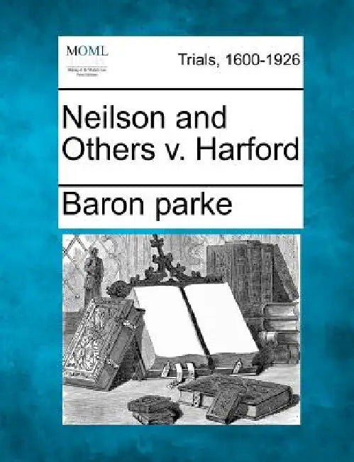 Neilson and Others V. Harford by Baron Parke