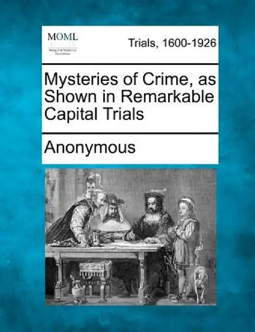 Mysteries of Crime, as Shown in Remarkable Capital Trials by Anonymous