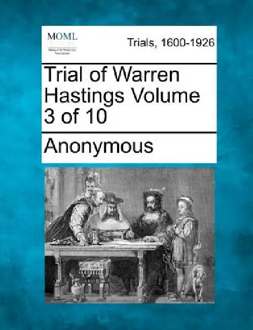 Trial of Warren Hastings Volume 3 of 10 by Anonymous
