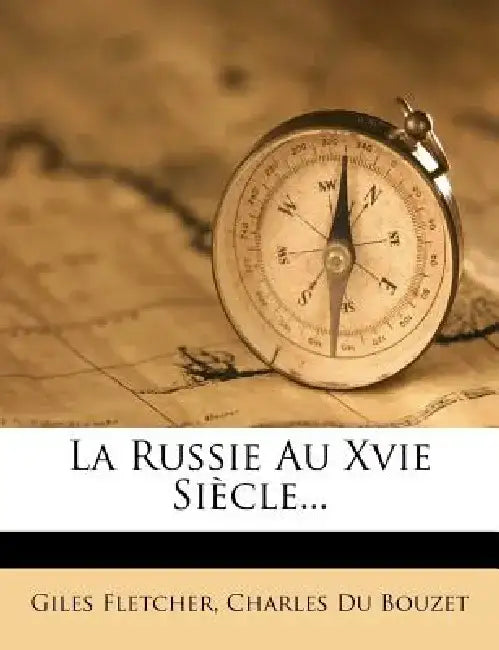 La Russie Au Xvie Siecle... by Giles Fletcher