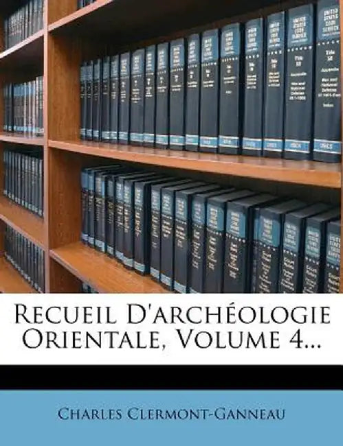 Recueil D'Arch Ologie Orientale, Volume 4... by Charles Clermont-Ganneau