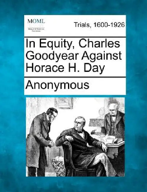 In Equity, Charles Goodyear Against Horace H. Day by Anonymous