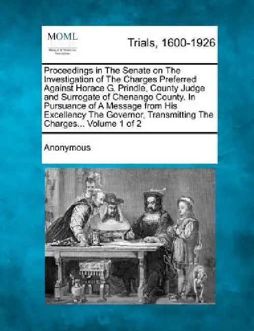 Proceedings in The Senate on The Investigation of The Charges Preferred Against Horace G. Prindle, County Judge and Surrogate of Chenango County. In P by Anonymous