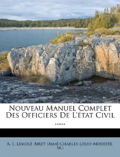 Nouveau Manuel Complet Des Officiers de L'Etat Civil ...... by A. E. Lemolt