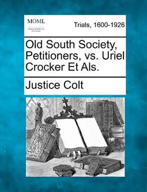 Old South Society, Petitioners, vs. Uriel Crocker Et ALS. by Justice Colt