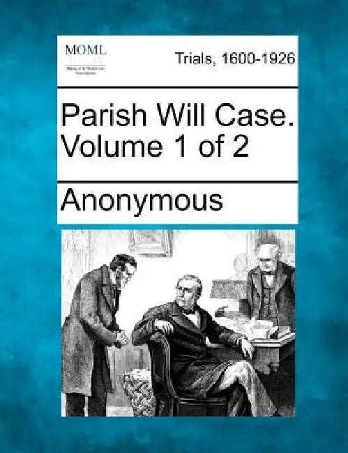 Parish Will Case. Volume 1 of 2 by Anonymous