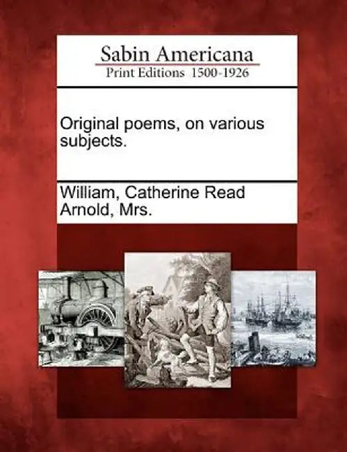 Original Poems, on Various Subjects. by Catherine Read Arnold Mrs William