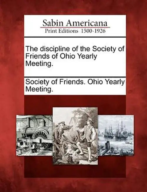 The Discipline of the Society of Friends of Ohio Yearly Meeting. by Society of Friends Ohio Yearly Meeting