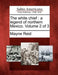 The White Chief: A Legend of Northern Mexico. Volume 2 of 3 by Mayne Reid