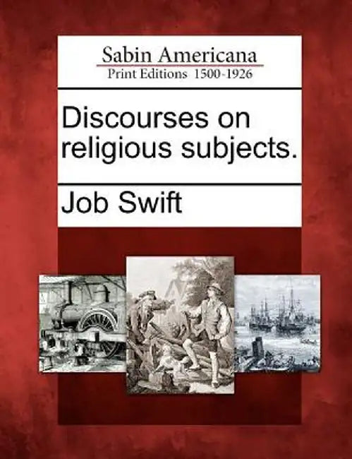 Discourses on Religious Subjects. by Job Swift