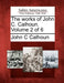 The works of John C. Calhoun. Volume 2 of 6 by John C. Calhoun