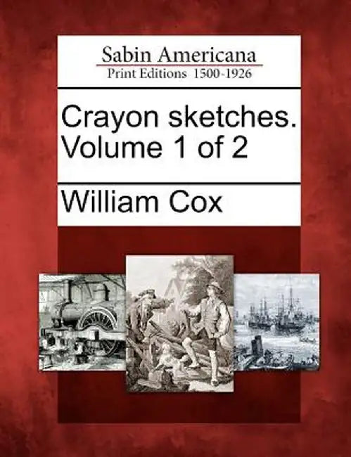 Crayon Sketches. Volume 1 of 2 by William Cox