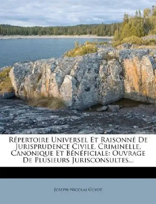 Répertoire Universel Et Raisonné De Jurisprudence Civile, Criminelle, Canonique Et Bénéficiale: Ouvrage De Plusieurs Jurisconsultes... by Joseph-Nicolas Guyot