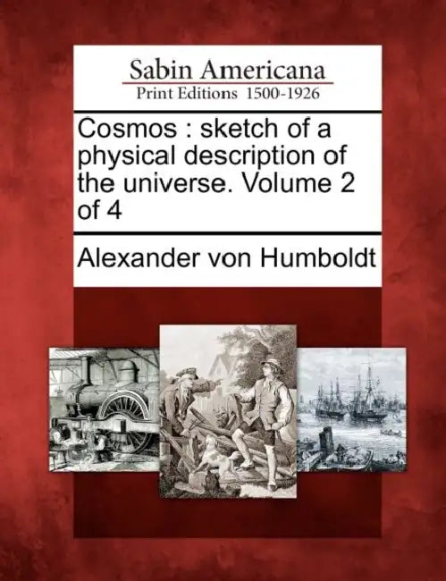 Cosmos: sketch of a physical description of the universe. Volume 2 of 4 by Alexander Von Humboldt
