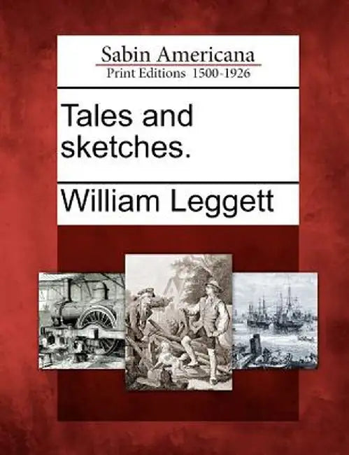 Tales and Sketches. by William Leggett