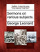 Sermons on Various Subjects. by George Leonard