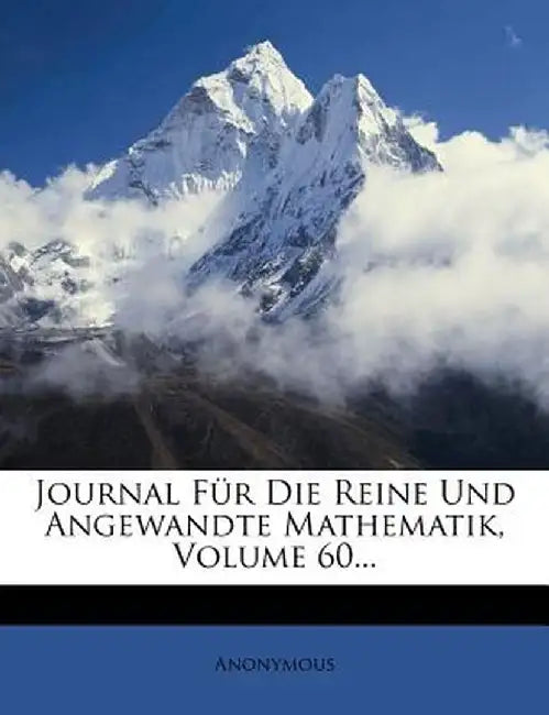 Journal Fur Die Reine Und Angewandte Mathematik, Volume 60... by Anonymous