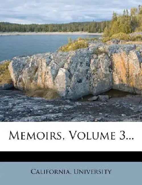 Memoirs; Volume 3 by California University