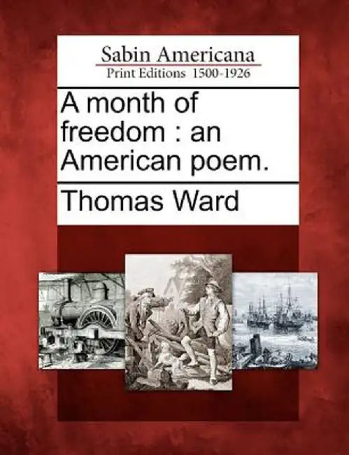 A Month of Freedom: An American Poem. by Thomas Ward