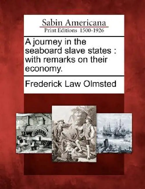 A journey in the seaboard slave states: with remarks on their economy. by Frederick Law Olmsted