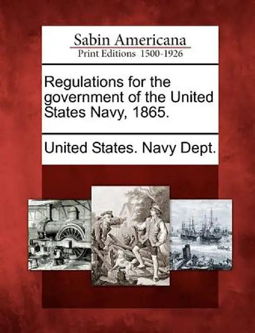 Regulations for the Government of the United States Navy, 1865. by United States Navy Dept