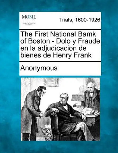 The First National Bamk of Boston - Dolo y Fraude En La Adjudicacion de Bienes de Henry Frank by Anonymous
