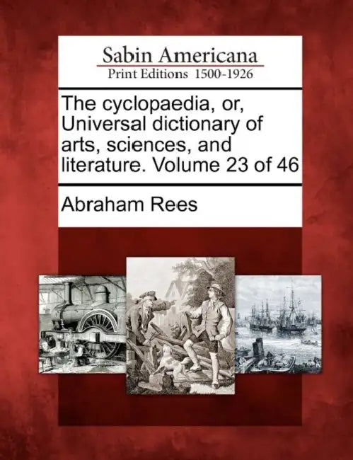 The cyclopaedia, or, Universal dictionary of arts, sciences, and literature. Volume 23 of 46 by Abraham Rees