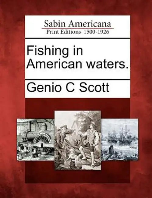 Fishing in American Waters. by Genio C. Scott
