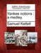Yankee Notions: A Medley. by Samuel Kettell