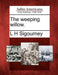 The Weeping Willow. by L. H. Sigourney