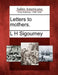 Letters to Mothers. by L. H. Sigourney