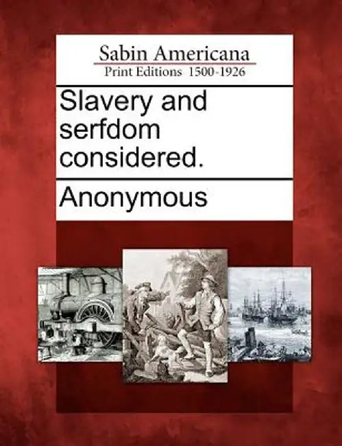 Slavery and Serfdom Considered. by Anonymous