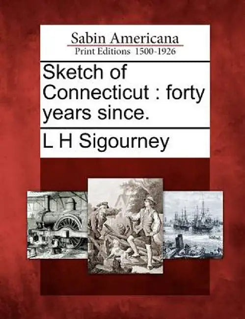 Sketch of Connecticut: Forty Years Since. by L. H. Sigourney