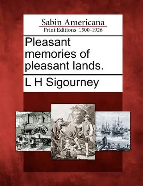 Pleasant Memories of Pleasant Lands. by L. H. Sigourney