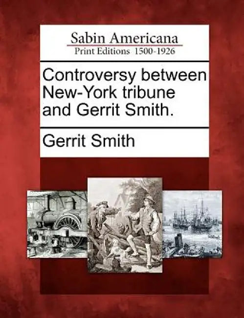 Controversy Between New-York Tribune and Gerrit Smith. by Gerrit Smith