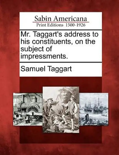 Mr. Taggart's Address to His Constituents, on the Subject of Impressments. by Samuel Taggart