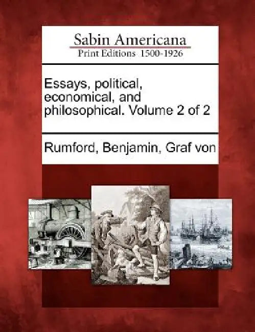 Essays, political, economical, and philosophical. Volume 2 of 2 by Benjamin Graf Von Rumford