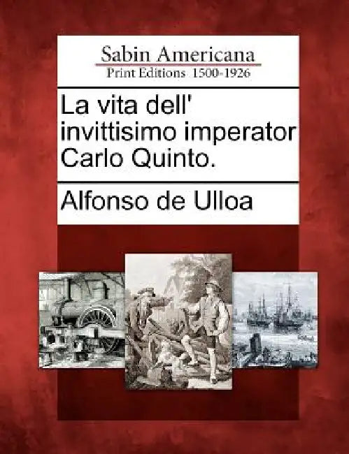 La vita dell' invittisimo imperator Carlo Quinto. by Alfonso De Ulloa