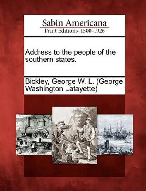 Address to the People of the Southern States. by George W. L. (George Washington Bickley