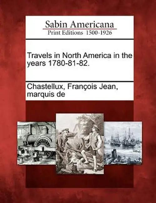 Travels in North America in the Years 1780-81-82. by Fran Ois Jean Marquis De Chastellux
