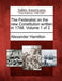 The Federalist on the New Constitution Written in 1788. Volume 1 of 2 by Alexander Hamilton